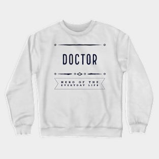 Doctor | Hero of Everyday Life Crewneck Sweatshirt